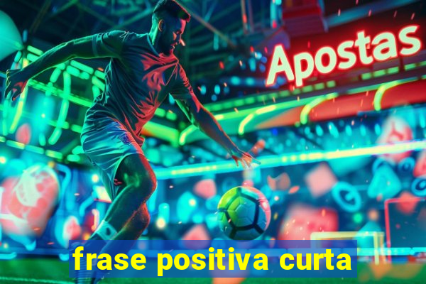 frase positiva curta